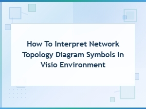 How to Interpret Network Topology Diagram Symbols in Visio Environment